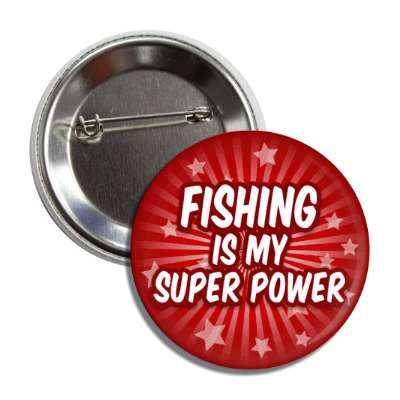 fishing is my super power star burst button