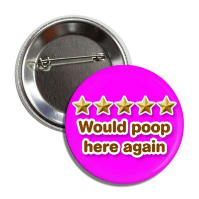 five out of five stars would poop here again magenta button