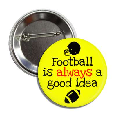 football is always a good idea helmet button