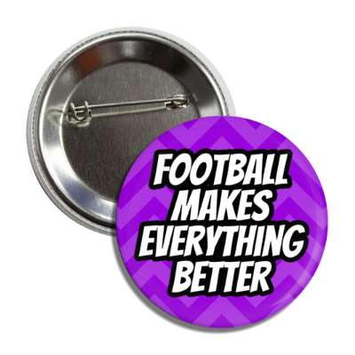 football makes everything better chevron button