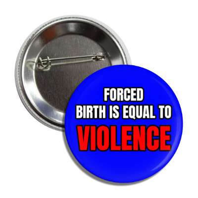 forced birth is equal to violence button