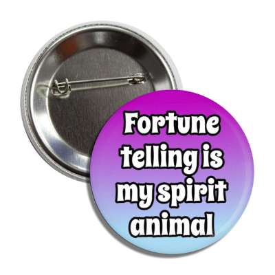 fortune telling is my spirit animal button