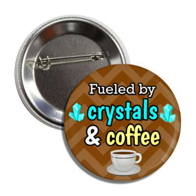 fueled by crystals and coffee button