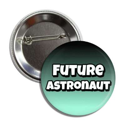 future astronaut button