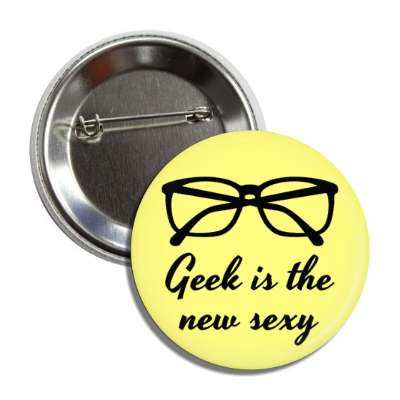 geek is the new sexy nerd glasses yellow button