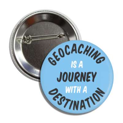 geocaching is a journey with a destination button