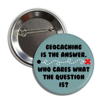geocaching is the answer who cares what the question is map dotted line button
