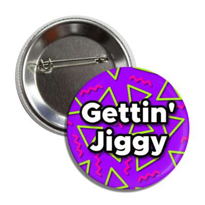 getting jiggy 90s slang button