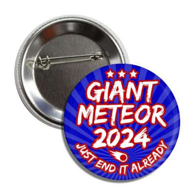 giant meteor 2024 just end it already funny joke meteor president button