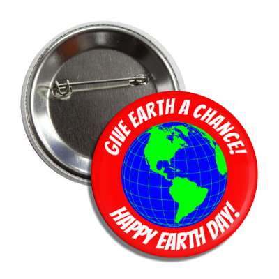 give earth a chance happy earth day red button