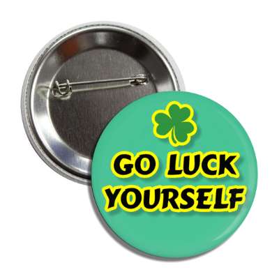 go luck yourself wordplay shamrock button