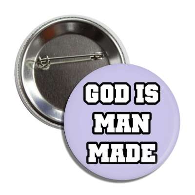 god is man made button