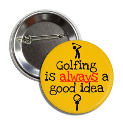 golfing is always a good idea golfball tee button