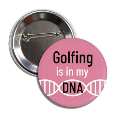 golfing is in my dna button