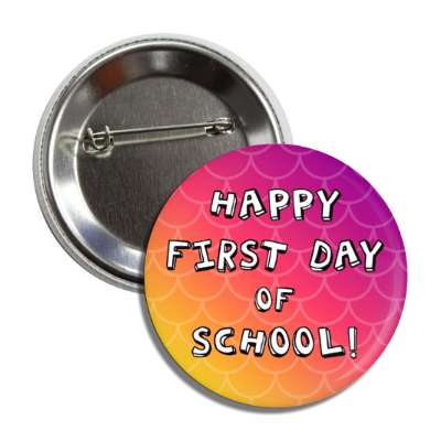 gradient scales pattern happy first day of school 3d cartoon looking button
