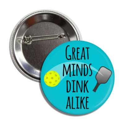 great minds dink alike pun paddle ball pickleball button