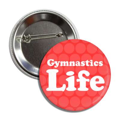 gymnastics life button