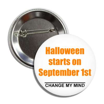 halloween starts on september first change my mind button