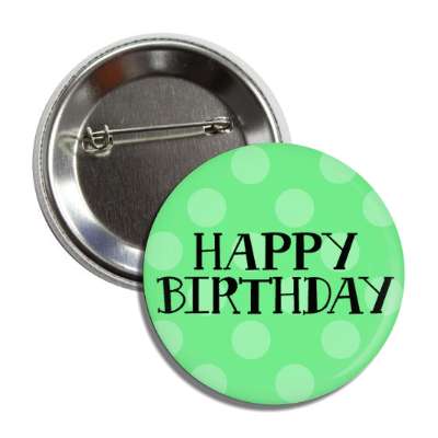 happy birthday polka dots green button