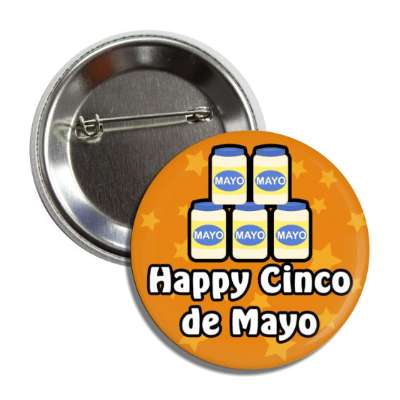 happy cinco de mayo wordplay five jars of mayonnaise stars orange button
