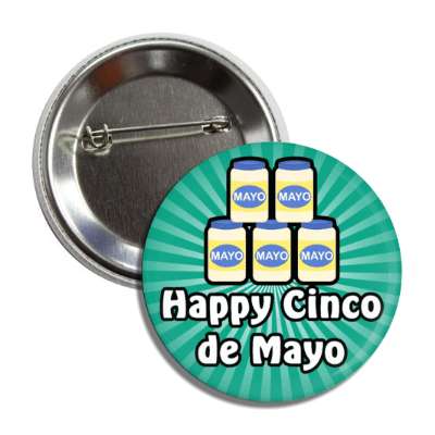 happy cinco de mayo wordplay five jars of mayonnaise teal burst button