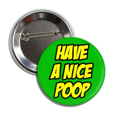 have a nice poop green button