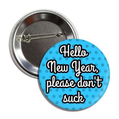 hello new year please dont suck polka dots button