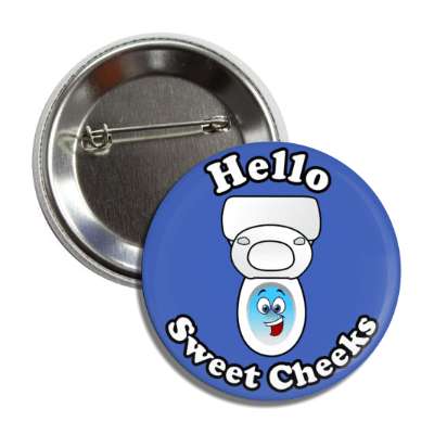 hello sweet cheeks smiling toilet blue button