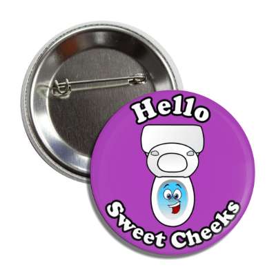 hello sweet cheeks smiling toilet purple button