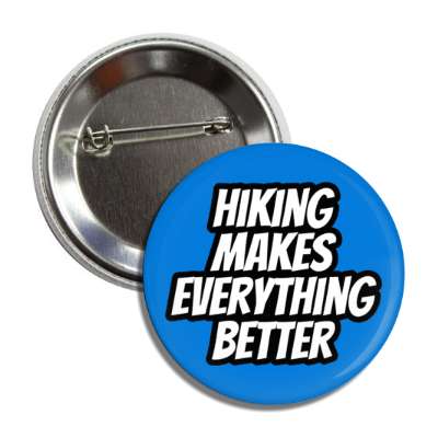 hiking makes everything better button