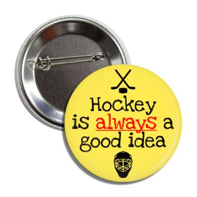 hockey is always a good idea goalie mask crossed sticks button