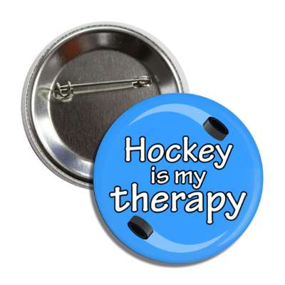 hockey is my therapy hockey pucks button
