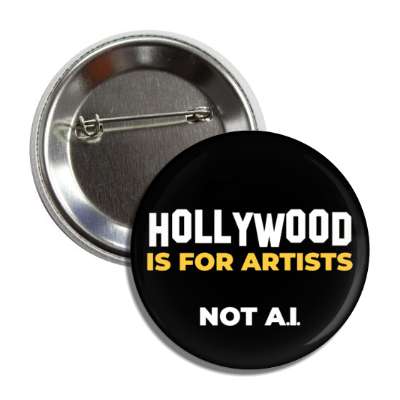 hollywood is for artists not ai artificial intelligence actors writers button