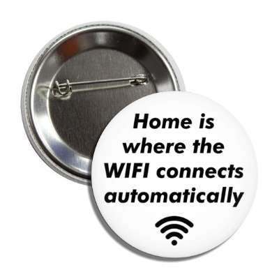 home is where the wifi connects automatically white button