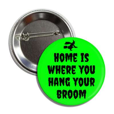 home is where you hang your broom flying witch silhouette button
