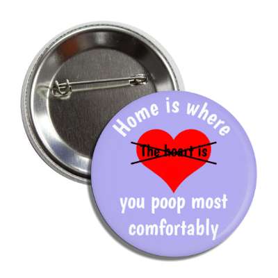 home is where you poop most comfortably crossed out light blue button