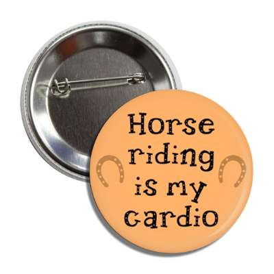horse riding is my cardio horse shoes button