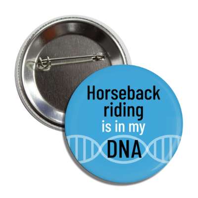 horseback riding is in my dna button