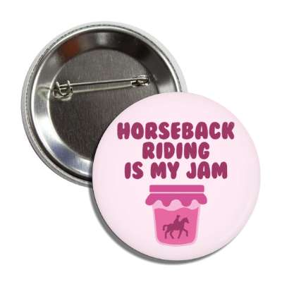 horseback riding is my jam button