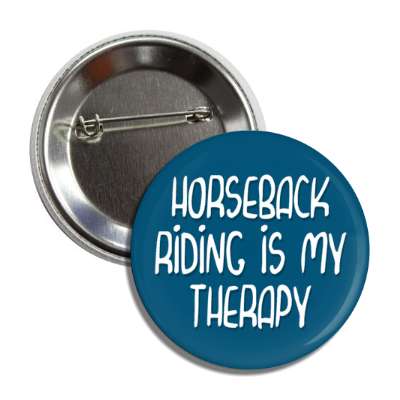 horseback riding is my therapy button