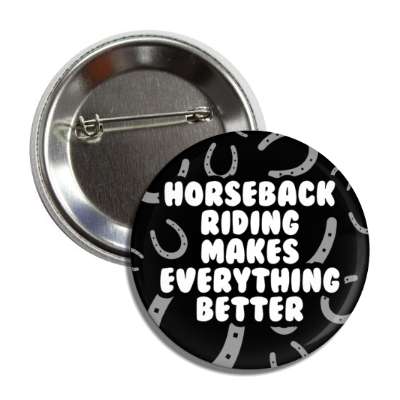 horseback riding makes everything better horseshoes button