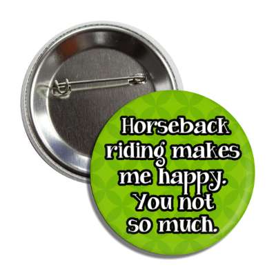 horseback riding makes me happy you not so much button