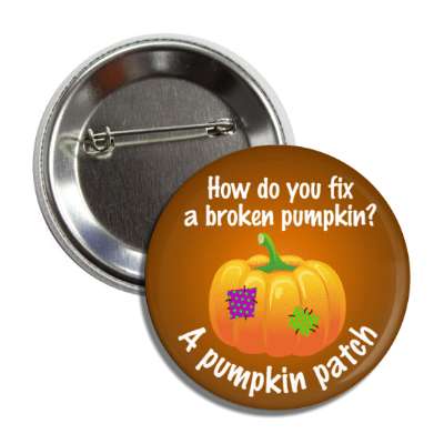 how do you fix a broken pumpkin a pumpkin patch pun joke button