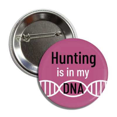 hunting is in my dna button