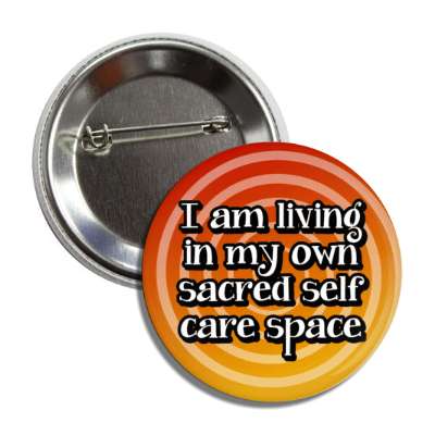 i am living in my own sacred self care space button
