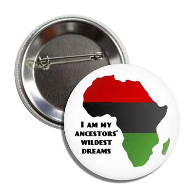 i am my ancestors wildest dreams africa button