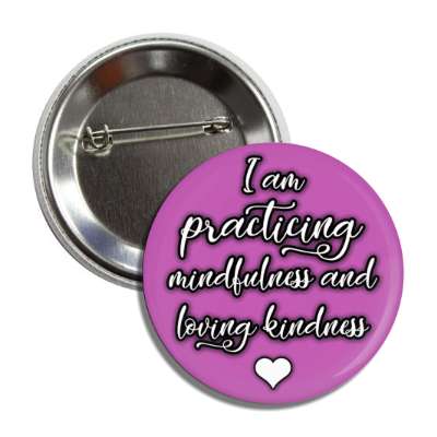 i am practicing mindfulness and loving kindness heart button