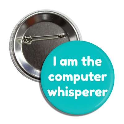 i am the computer whisperer teal button