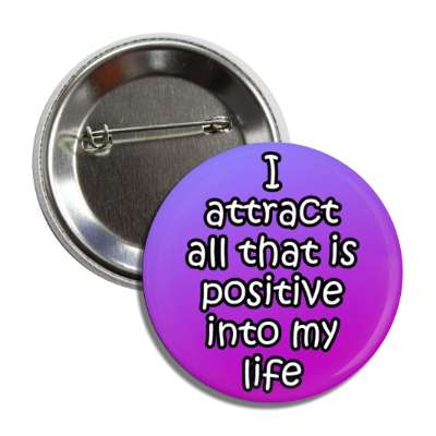 i attract all thats positive into my life energy work button