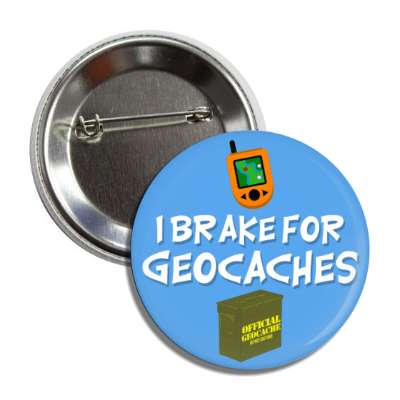 i brake for geocaches gps geocache box treasure button